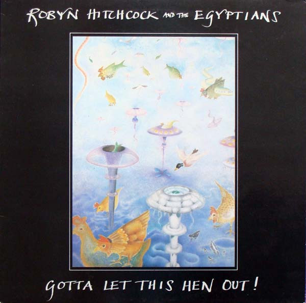 ROBYN HITCHCOCK & THE EGYPTIANS - GOTTA LET THIS HEN OUT! (LP)